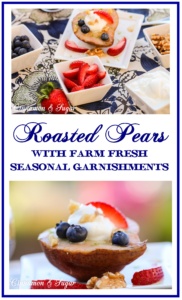 Quick to make Roasted Pears with farm-fresh seasonal garnishments and a splash of liqueur, turns ordinary produce into a delightful, healthy dessert! 