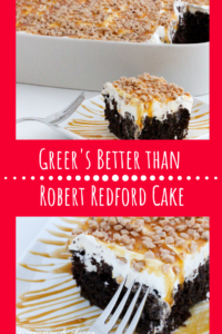 Greer’s Better than Robert Redford Cake is a layered dessert with chocolate cake, sweetened condensed milk, salted caramel, whipped cream & candy bits. Recipe shared with permission granted by Mary Lee Ashford, author of RISKY BISCUITS.